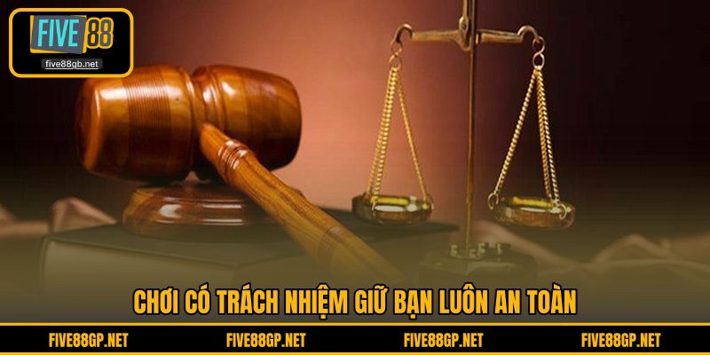 Chơi có trách nhiệm giữ bạn luôn an toàn