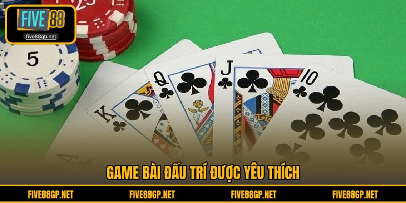 Game bài đấu trí được yêu thích
