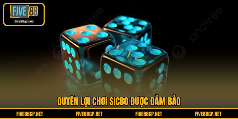 Quyền lợi chơi Sicbo được đảm bảo